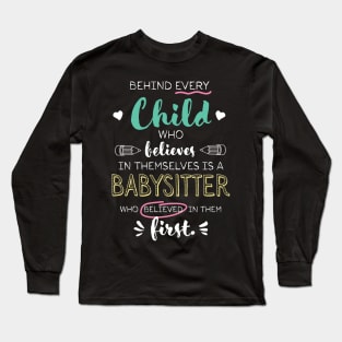 Great Babysitter who believed - Appreciation Quote Long Sleeve T-Shirt